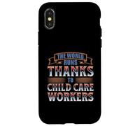 THE WORLD RUNS THANKS TO CHILD CARE WORKERS Case for iPhone X/XS
