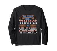 The World Runs Thanks to Child Care Workers Long Sleeve T-Shirt