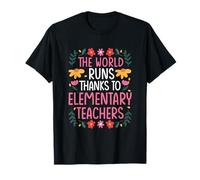 The World Runs Thanks to Elementary Teachers T-Shirt