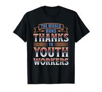THE World Runs Thanks to Youth Workers T-Shirt