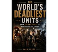 The World’s Deadliest Units: From Ancient Sparta to Modern Special Forces