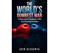 The World’s Dumbest War: A Satire About Presidents, Pride, and Punching for Peace