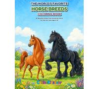 The World’s Favorite Horse Breeds: A Coloring Book Featuring 50 Beautiful Horses from Around the World for Kids and Teens Ages 5-15