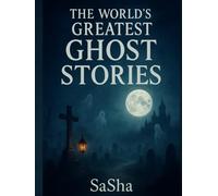 The World’s Greatest Ghost Stories (The World’s Greatest Compendium Series)