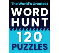 The World’s Greatest Word Hunt: 120 Fun and Challenging Word Search Puzzles for Adults