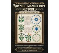The World’s Most Mysterious Book: Voynich Manuscript Restored - Volume 1: The Vibrant and Complete Edition- Vivid Color Reconstruction and Crystal ... manuscripts based on museum originals)