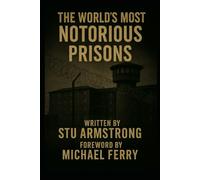 The World’s Most Notorious Prisons