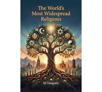The World’s Most Widespread Religions: A comprehensive guide to humanity’s great faiths: history, traditions, and modern challenges to understand the spiritual roots that unite and shape our world.