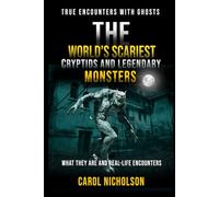 The World’s Scariest Cryptids & Legendary Monsters: What They Are and Real-Life Encounters (True Encounters with Ghosts)