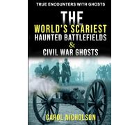The World’s Scariest Haunted Battlefields & Civil War Ghosts (True Encounters with Ghosts)
