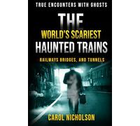 The World’s Scariest Haunted Trains, Railways, Bridges, and Tunnels (True Encounters with Ghosts)