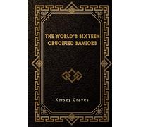 The World’s Sixteen Crucified Saviors
