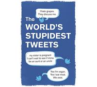 The World’s Stupidest Tweets