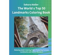 The World’s Top 50 Landmarks Coloring Book: Relaxing Adult Coloring Pages Featuring Global Landmarks, Scenic Landscapes, and Cultural Treasures