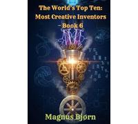The World’s Top Ten: Most Creative Inventors - Book 6