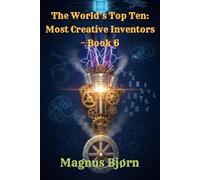 The World’s Top Ten: Most Creative Inventors - Book 6