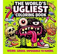 The World’s Ugliest Coloring Book: A Gross and Hilarious Collection of Weird Creatures for Teens 14+ and Adults (Collection of the Ugliest Coloring Books in the World)