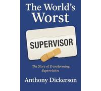 The World’s Worst Supervisor: The Story of Transforming Supervision