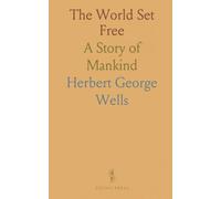 The World Set Free: A Story of Mankind