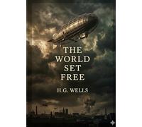 The World Set Free: by H. G. Wells