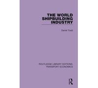 The World Shipbuilding Industry (Routledge Library Editions: Transport Economics)