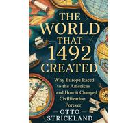 The World that 1492 created.: Why Europe raced to Americas and how it changed civilization forever.
