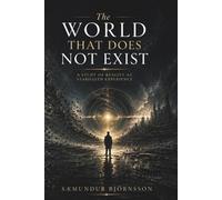 The World That Does Not Exist: A Study of Reality as Stabilized Experience