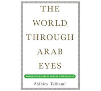 The World Through Arab Eyes: Arab Public Opinion and the Reshaping of the Middle East