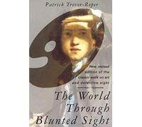 The World Through Blunted Sight: An Inquiry into the Influence of Defective Vision on Art and Character