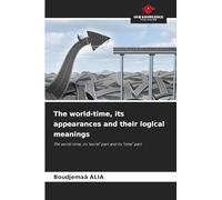 The world-time, its appearances and their logical meanings: The world-time, its "world" part and its "time" part