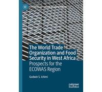 The World Trade Organization and Food Security in West Africa: Prospects for the ECOWAS Region (Contemporary African Political Economy)