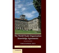 The World Trade Organization Knowledge Agreements (Cambridge Studies in Law and Society)