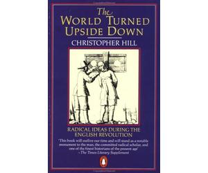 The World Turned Upside Down: Radical Ideas During the English Revolution (Penguin History)