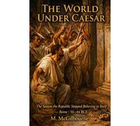 The World Under Caesar: The Season the Republic Stopped Believing in Itself | Rome 50-44 BCE: 32 (BEYOND HIS STORY WE STAND)