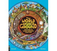 The World Underground: Discover The World Beneath Your Feet