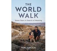 The World Walk : 7 Years. 28,000 Miles. 6 Continents. A Grand Meditation, One Step at a Time.