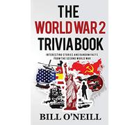 The World War 2 Trivia Book: Interesting Stories and Random Facts from the Second World War (Trivia War Books)