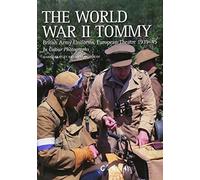 The World War II Tommy: British Army Uniforms European Theatre 1939-45