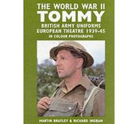 The World War II Tommy: British Army Uniforms, European Theatre, 1939-45, in Colour Photographs