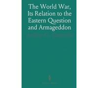 The World War, Its Relation to the Eastern Question and Armageddon