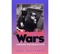 The World Wars Through the Female Gaze