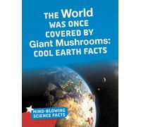 The World Was Once Covered by Giant Mushrooms : Cool Earth Facts