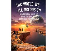 The World We All Belong To: Understanding Ourselves - Respecting Each Other - Discovering Your Strengths