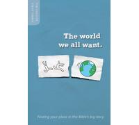The World We All Want: Finding your place in the Bible's big story