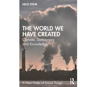 The World We Have Created : Climate, Democracy and Knowledge