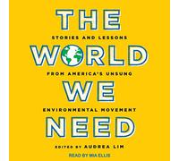 The World We Need: Stories and Lessons from America's Unsung Environmental Movement