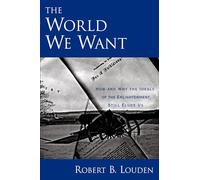 The World We Want: How and Why The Ideals of the Enlightenment Still Elude Us