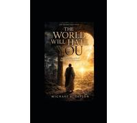 THE WORLD WILL HATE YOU: Understanding Why the World Rejects Christ and His Followers