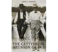 The World Will Never See the Like : The Gettysburg Reunion of 1913