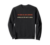 The World Will Soon Understand Nothing Can Stop What Coming Sweatshirt